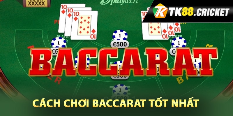 Chiến lược cách chơi Baccarat tốt nhất