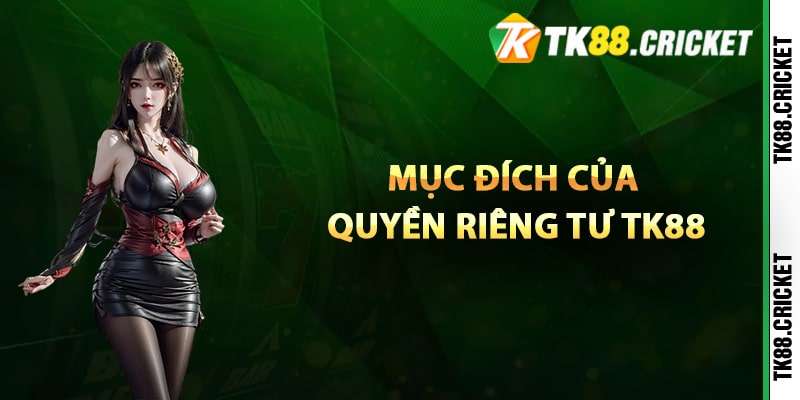 Mục đích của quyền riêng tư TK88