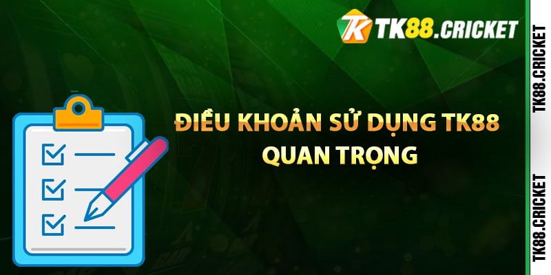 Những điều khoản sử dụng TK88 quan trọng