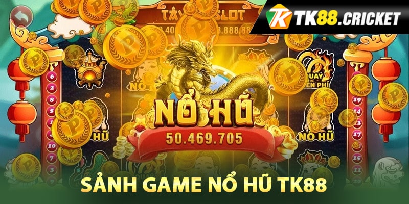 Thông tin về sảnh game nổ hũ TK88