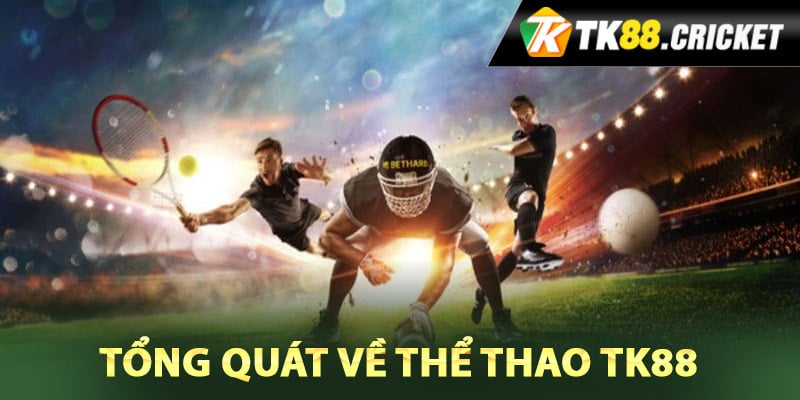 Tổng quát về thể thao TK88