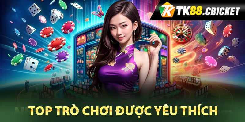 Top trò chơi được yêu thích tại sảnh TK88 casino