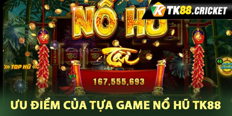 Ưu điểm của tựa game nổ hũ TK88